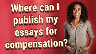 Where can I publish my essays for compensation?