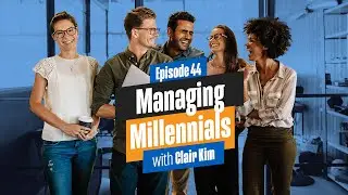 Managing Millennials in your workplace - with Clair Kim
