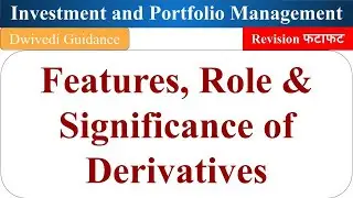 Features of Derivatives, Role and Significance of derivatives in financial Markets, investment, mba