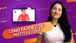 COMO FAZER UM VÍDEO INSTITUCIONAL (PASSO A PASSO)
