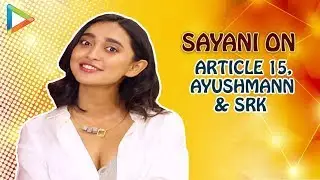 Sayani Gupta Interview | Article 15 | Quirkiest Rapid Fire On SRK & Ayushmann | Anubhav Sinha