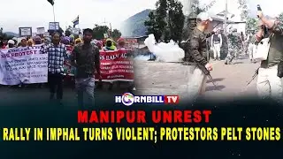 MANIPUR UNREST | RALLY IN IMPHAL TURNS VIOLENT; PROTESTORS PELT STONES