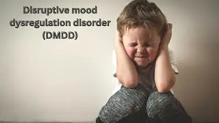 Simple Explanation of Disruptive Mood Dysregulation Disorder DMDD Among Children