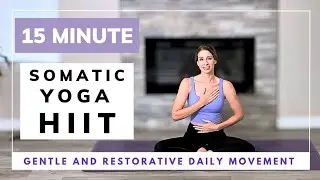 15 MINUTE SOMATIC YOGA HIIT / Gentle & Restorative / No Equipment, No Repeats 