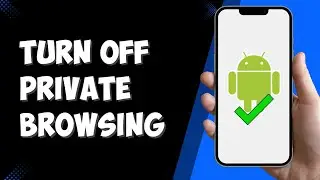 How to Turn Off Private Browsing on Android (2025)