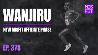 WANJIRU: New Misfit Affiliate Phase - E.378
