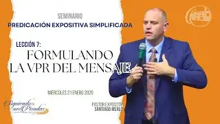 Seminario: La Predicación Expositiva Simplificada. Lección 7