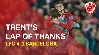 LFC 4-0 Barcelona - Trent's lap of thanks post-match