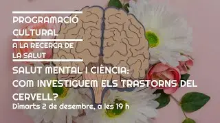 Salut mental i ci&egrave;ncia: Com investiguem els transtorns del cervell?