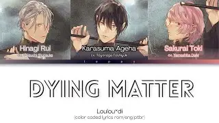 Loulou*di -  Dying Matter (rom/eng/ptbr color coded lyrics)