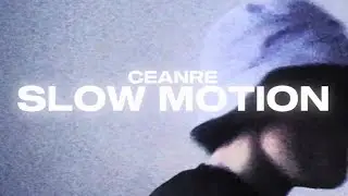 Ceanre - Slow Motion (Official Music Video)