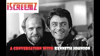 iScreemZ Presents - A Conversation With Kenneth Johnson