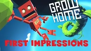 GROW HOME - First Impressions