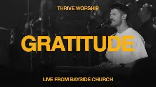 Gratitude (Live from Bayside Church) - Thrive Worship