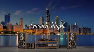 【Smooth Night】Спокойные Грувы для Вечернего Расслабления