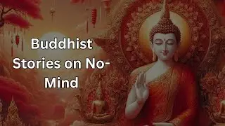 Buddhist Stories on No-Mind | Let Your Mind Rest in Buddhist Teachings