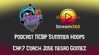 Cap.7 Coach Jos&eacute; Negro G&oacute;mez. Stream 360 NCBP Summer Hoops Podcast|