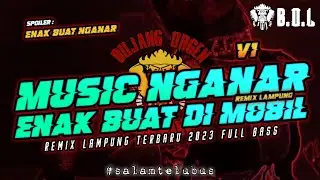 MUSIC NGANAR REMIX LAMPUNG TERBARU V1 AYING ADI FULL BASS || BUJANG ORGEN LAMPUNG 2023
