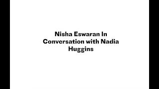 Nisha Eswaran In Conversation with Nadia Huggins