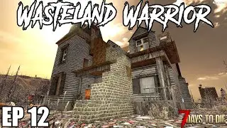 7 Days To Die - Wasteland Warrior - EP12 (Alpha 19.1)
