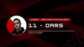 FRONT - END WEB DASTURLASH 11 - DARS || VIDEO MUALLIFI KAMILOV AZIZBEK