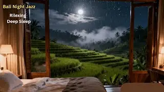 Bali Night Jazz & Gentle Rain Cozy Tropical Ambience for Deep Sleep #jazzsleep #jazz #jazzsmooth