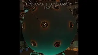 Time Tower  |  Boneworks  |  Part 5