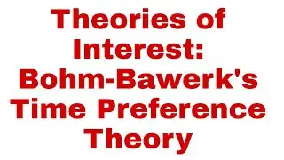 Theories of Interest: Bohm-Bawerk's Time Preference Theory