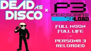 Dead As Disco X Persona 3 Reloaded - Full Moon Full Life | [192 BPM] - [Reloaded]
