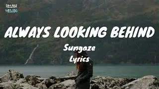 Sungaze - Always Looking Behind (Lyric Video)