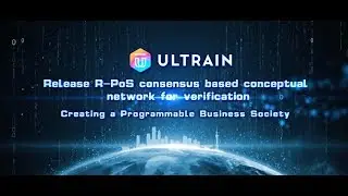 Blockchain 3.0 | Ultrain | Release R-PoS consensus based conceptual network for verification