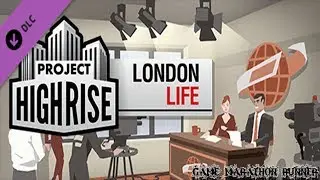 Project Highrise London Life 1080p 60fps (Project Highrise DLC )