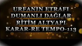 URFANIN ETRAFI DUMANLI DAĞLAR RİTİM ALTYAPI KARAR-RE TEMPO-113 ( SAZ,KLARNET,KEMAN V.S İÇİN )