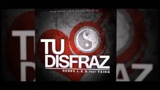 Renex L.E.D ft. Yaing - Tu Disfraz | MUSICA NUEVA 2015