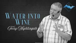 Water Into Wine: The First Sign - Terry Nightingale (John 2-1:12)