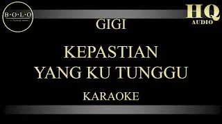 GIGI KEPASTIAN YANG KUTUNGGU - KARAOKE