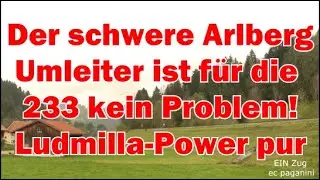 Ludmilla- Power im Allg&auml;u! Der schwere Arlbergumleiter EZ 45197 ist kein Problem f&uuml;r die 233!