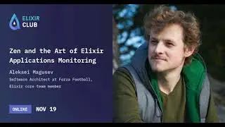 Zen and the Art of Elixir Applications Monitoring (ENG) - Aleksei Magusev | Elixir Club Evening 4