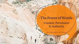 The Power of Words Series - Consent Permission Authority