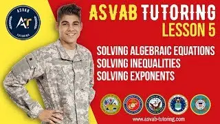 Solving Algebraic Equations, Inequalities, and Exponents LESSON 5 | ASVAB Tutoring
