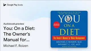 You: On a Diet: The Owner's Manual for Waist&hellip; by Michael F. Roizen &middot; Audiobook preview