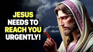 God Says： Jesus Needs To Reach You Urgently ｜ God Message Today ｜ God Message Now