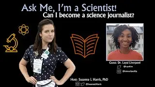 Can I become a science journalist? ~ Ask Me, I'm a Scientist w/Dr. Layal Liverpool