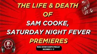 Sam Cooke Is Gone & Saturday Night Fever Premieres - Music History In Depth Podcast December 11 - 17