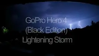 GoPro Hero4 Black Edition - Thunder Storm Time lapse