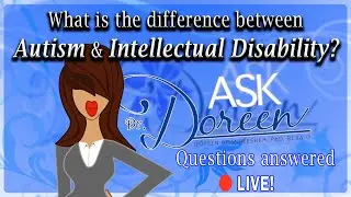 Ask Dr. Doreen - Intellectual Disability vs. Autism + More