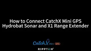 How to Connect CatchX Mini GPS, Hydrobat Sonar and X1 Range Extender