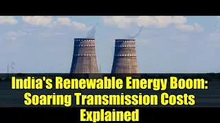 India's Renewable Energy Boom: Soaring Transmission Costs Explained