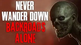 Never Wander Down Backroads Alone | True Scary Stories