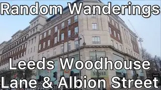 Walking around Leeds City Centre, Woodhouse Lane and Albion Street (North)